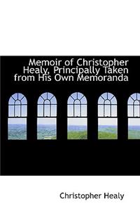 Memoir of Christopher Healy, Principally Taken from His Own Memoranda