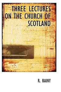 Three Lectures on the Church of Scotland