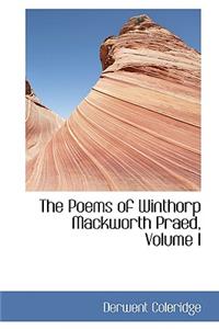 The Poems of Winthorp Mackworth Praed, Volume I
