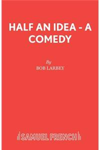 Half an Idea - A Comedy