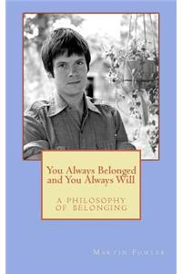 You Always Belonged and You Always Will