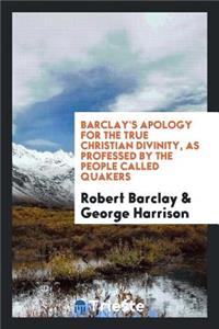 Barclay's Apology for the True Christian Divinity