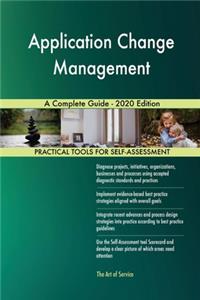Application Change Management A Complete Guide - 2020 Edition