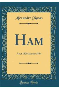 Ham: Aout 1829-Janvier 1834 (Classic Reprint)