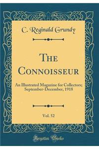 The Connoisseur, Vol. 52: An Illustrated Magazine for Collectors; September-December, 1918 (Classic Reprint)