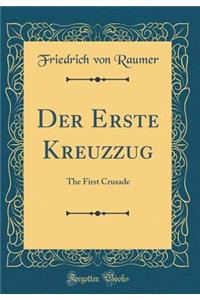 Der Erste Kreuzzug: The First Crusade (Classic Reprint)