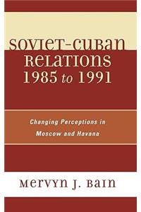 Soviet-Cuban Relations 1985 to 1991