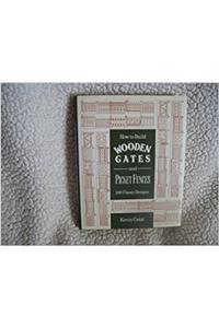 How to Build Wooden Gates & Fences
