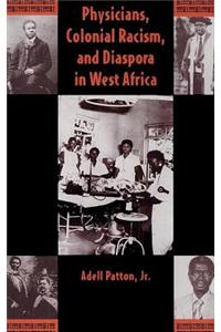 Physicians, Colonial Racism and Diaspora in West Africa