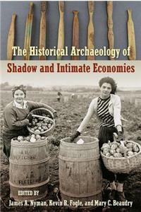 Historical Archaeology of Shadow and Intimate Economies