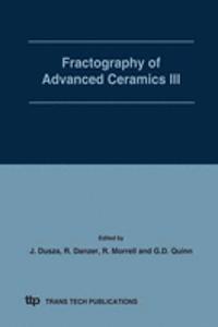Fractography of Advanced Ceramics III: Selected, Peer Reviewed Papers from the International Conference on Fractography of Advanced Ceramics Held in Stara Lesna, Slovakia, September, 7-10, 2008