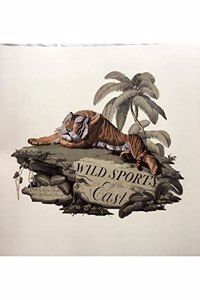 Oriental Field Sports; Being a Complete, Detailed and Accurate Description of the Wild Sports of the East