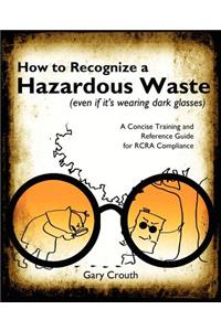 How to Recognize a Hazardous Waste (Even If Its Wearing Dark Glasses)