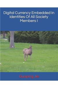 Digital Currency Embedded in Identities of All Society Members I
