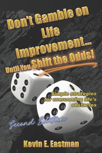 Don't Gamble on Life Improvement... Until You Shift the Odds! (Second Edition)