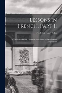 Lessons in French, Part II [microform]