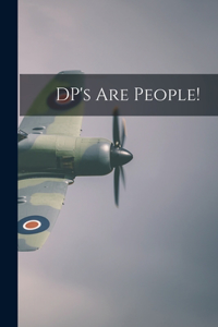 DP's Are People!