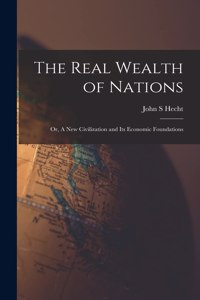 Real Wealth of Nations; or, A New Civilization and Its Economic Foundations