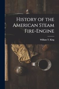 History of the American Steam Fire-Engine