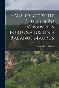 Hymnologische Studien zu Venantius Fortunatus und Rabanus Maurus