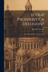 Is our Prosperity a Delusion?