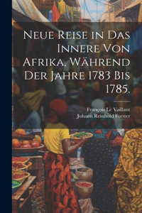 Neue Reise in das Innere von Afrika, während der Jahre 1783 bis 1785.