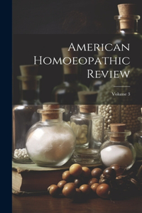 American Homoeopathic Review; Volume 3