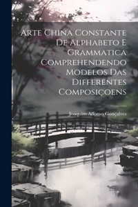 Arte China Constante De Alphabeto E Grammatica Comprehendendo Modelos Das Differentes Composiçoens