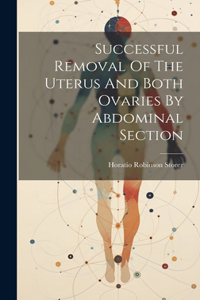 Successful Removal Of The Uterus And Both Ovaries By Abdominal Section