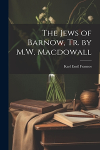 Jews of Barnow, Tr. by M.W. Macdowall