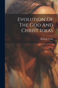 Evolution Of The God And Christ Ideas