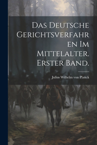 Deutsche Gerichtsverfahren im Mittelalter. Erster Band.