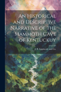 HIstorical and Descriptive Narrative of the Mammoth Cave of Kentuckuy