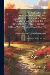 Proceedings in Commemoration of the one Hundred and Fiftieth Anniversary of the First Congregational Church, Williamstown, Massachusetts