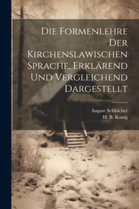 Formenlehre der Kirchenslawischen Sprache, erklärend und vergleichend dargestellt