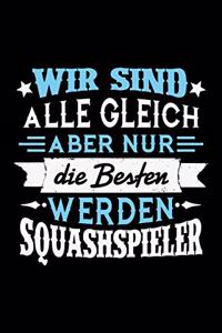 Wir sind alle gleich aber nur die Besten werden Squashspieler