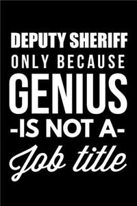 Deputy Sheriff Only Because Genius Is Not A Job Title