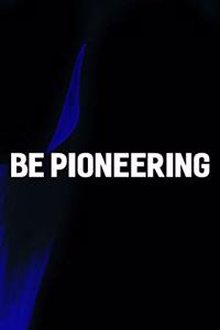 Be Pioneering