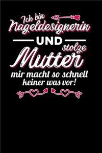 Ich bin Nageldesignerin und stolze Mutter. Mir macht so schnell keiner was vor!