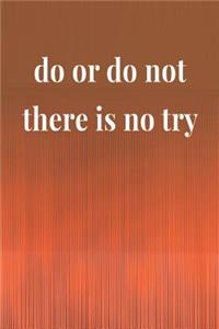 Do Or Do Not There Is No Try: Daily Success, Motivation and Everyday Inspiration For Your Best Year Ever, 365 days to more Happiness Motivational Year Long Journal / Daily Notebo