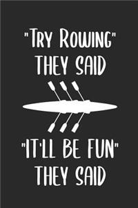 Try Rowing They Said It'll Be Fun They Said