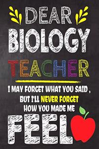 Dear Biology Teacher I May Forget What You Said, But I'll Never Forget How You Made Me Feel