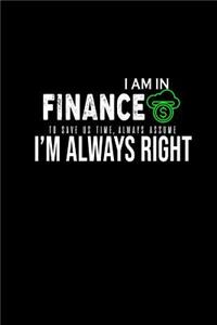 i am in finance to save us time, always assume i'm always right: Notebook - Journal - Diary - 110 Lined pages