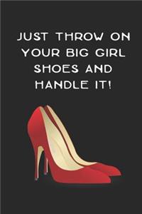 Just Throw On Your Big Girl Shoes And Handle It!