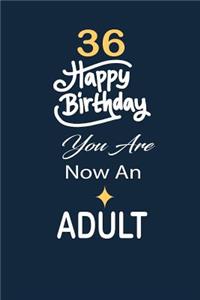 36 Happy birthday you are now an adult