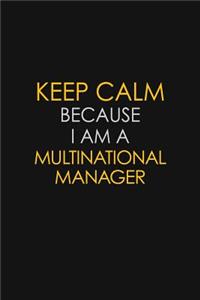 Keep Calm Because I Am A Multinational Manager