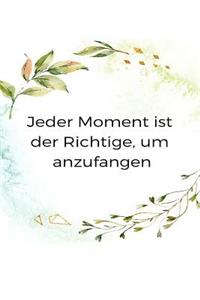 Jeder Moment ist der richtige um anzufangen
