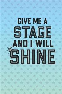 Give Me A Stage And I Will Shine