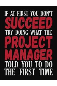 If At First You Don't Succeed Try Doing What The Project Manager Told You To Do The First Time