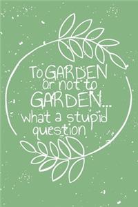 To garden or not to garden...what a stupid question